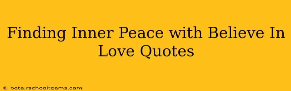 Finding Inner Peace with Believe In Love Quotes