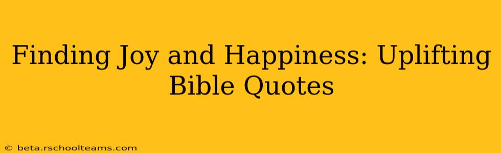 Finding Joy and Happiness: Uplifting Bible Quotes