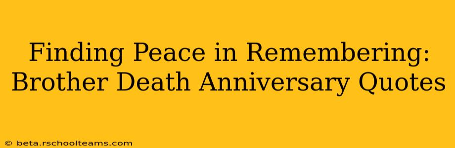 Finding Peace in Remembering: Brother Death Anniversary Quotes