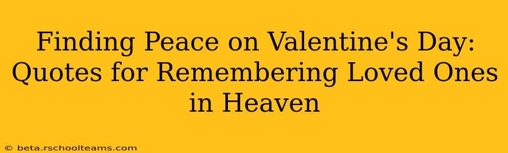 Finding Peace on Valentine's Day: Quotes for Remembering Loved Ones in Heaven