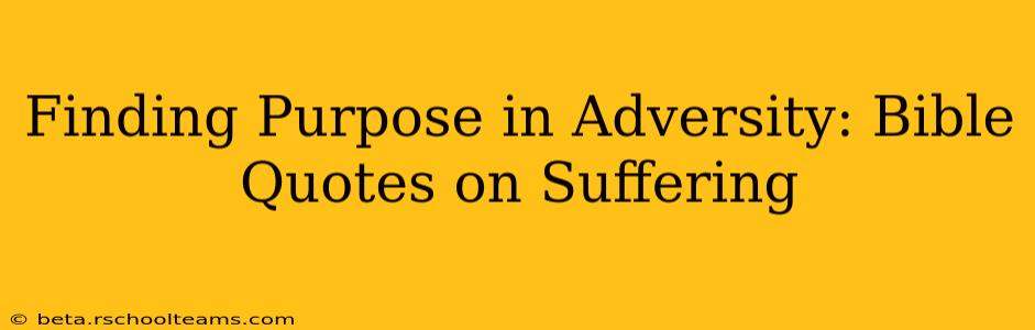 Finding Purpose in Adversity: Bible Quotes on Suffering