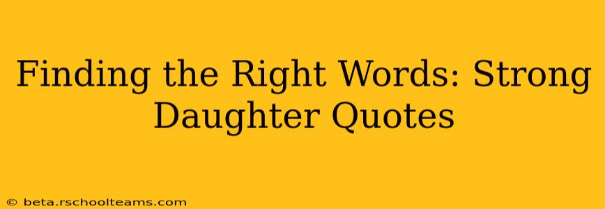 Finding the Right Words: Strong Daughter Quotes