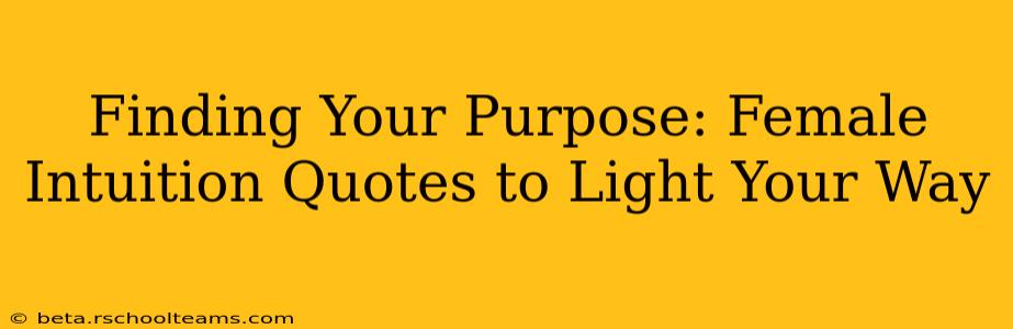 Finding Your Purpose: Female Intuition Quotes to Light Your Way