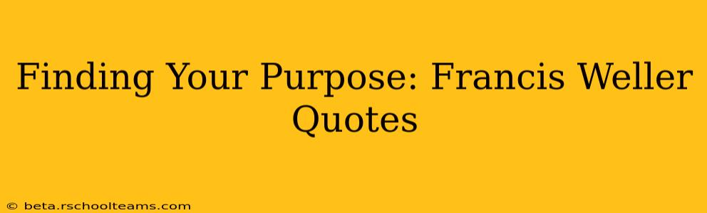 Finding Your Purpose: Francis Weller Quotes