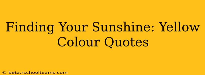 Finding Your Sunshine: Yellow Colour Quotes