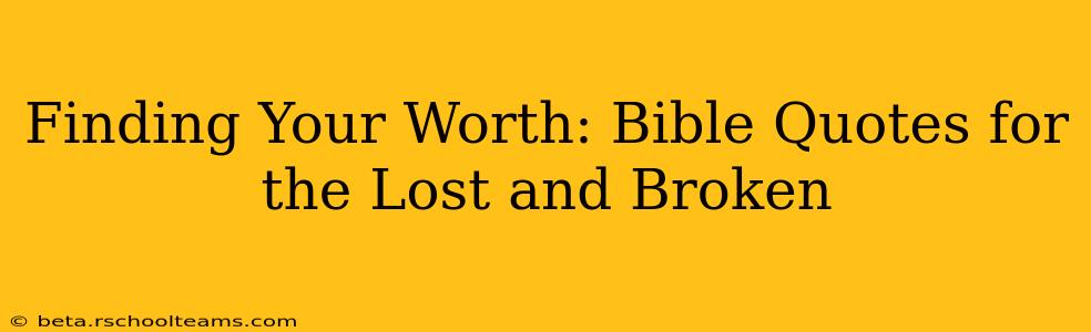 Finding Your Worth: Bible Quotes for the Lost and Broken