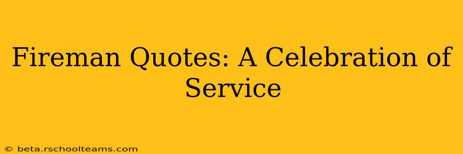 Fireman Quotes: A Celebration of Service