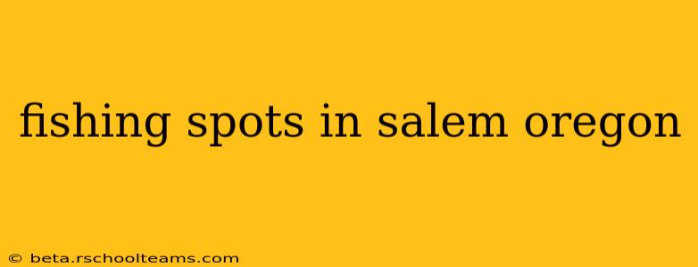 fishing spots in salem oregon