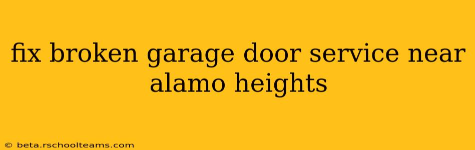 fix broken garage door service near alamo heights