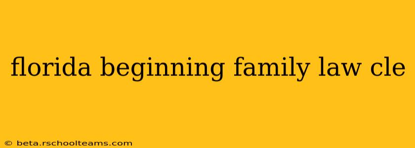 florida beginning family law cle