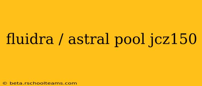 fluidra / astral pool jcz150