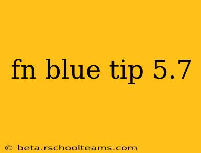 fn blue tip 5.7