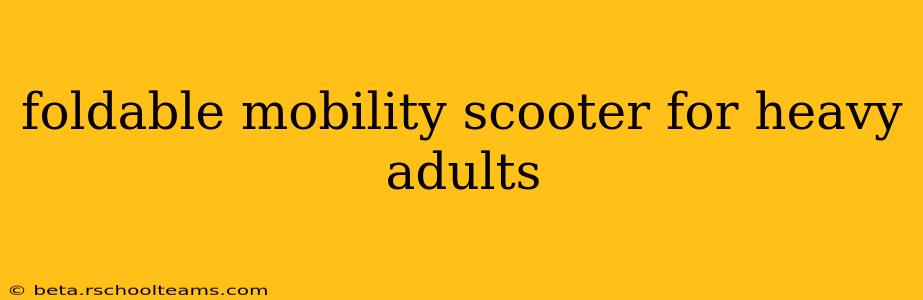 foldable mobility scooter for heavy adults