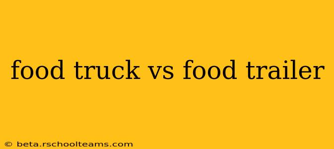 food truck vs food trailer