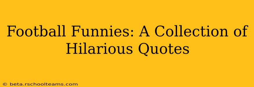 Football Funnies: A Collection of Hilarious Quotes