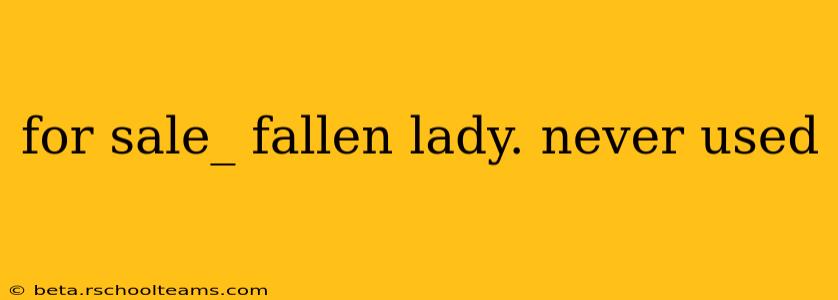 for sale_ fallen lady. never used