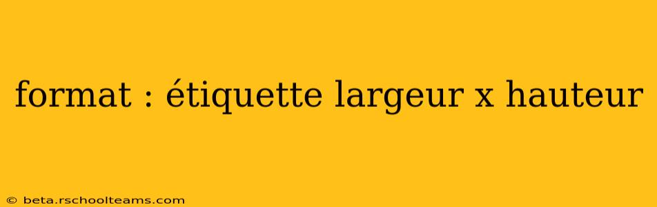format : étiquette largeur x hauteur