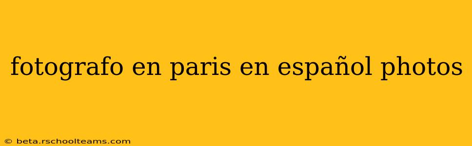 fotografo en paris en español photos