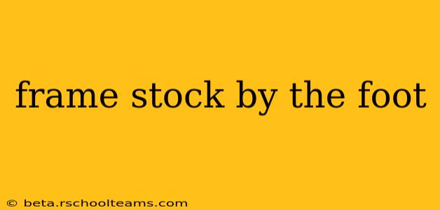 frame stock by the foot