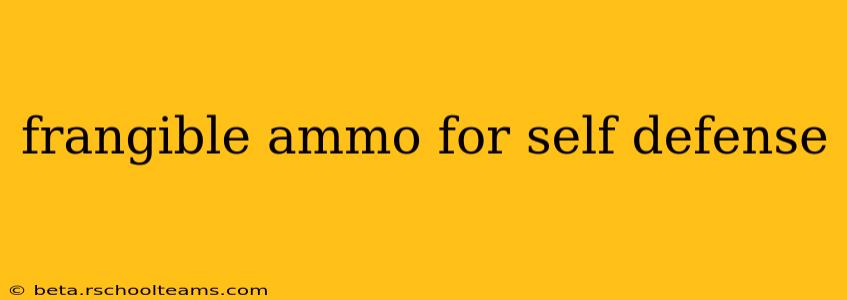 frangible ammo for self defense