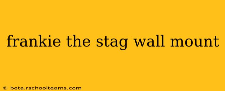 frankie the stag wall mount