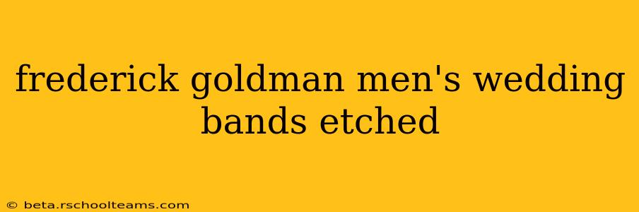 frederick goldman men's wedding bands etched