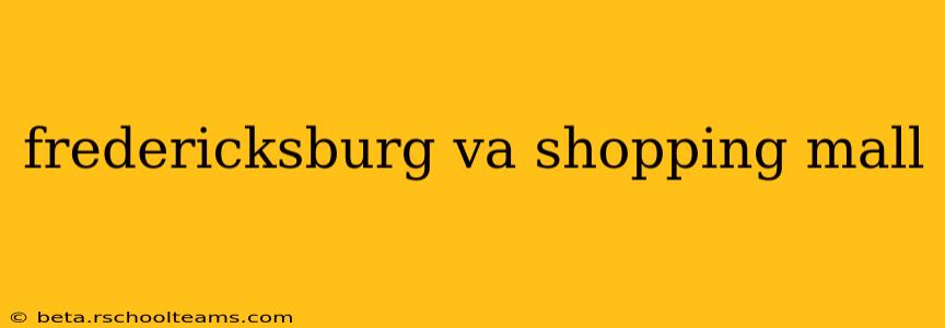 fredericksburg va shopping mall