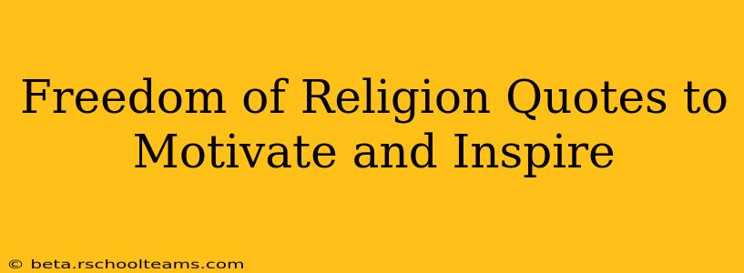 Freedom of Religion Quotes to Motivate and Inspire