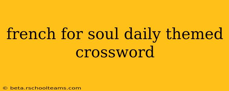 french for soul daily themed crossword