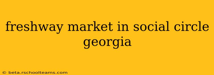 freshway market in social circle georgia