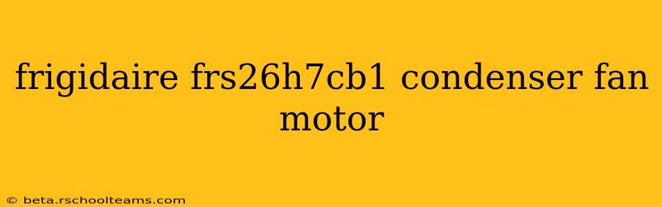 frigidaire frs26h7cb1 condenser fan motor