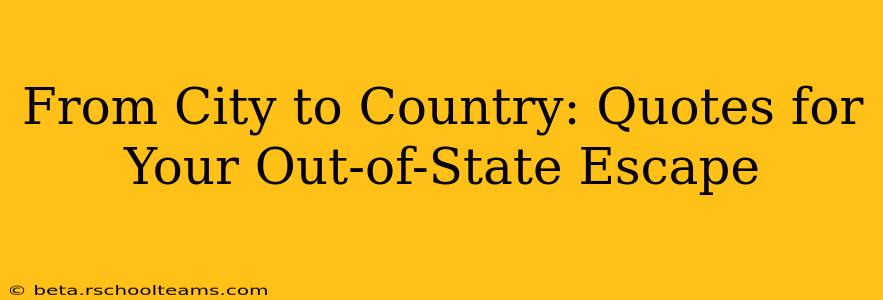 From City to Country: Quotes for Your Out-of-State Escape