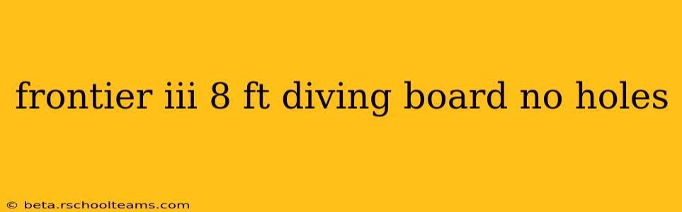 frontier iii 8 ft diving board no holes