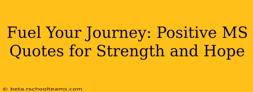 Fuel Your Journey: Positive MS Quotes for Strength and Hope