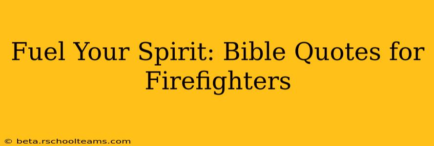 Fuel Your Spirit: Bible Quotes for Firefighters