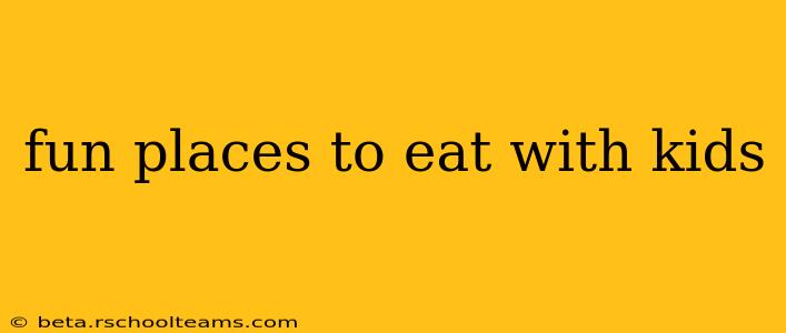 fun places to eat with kids
