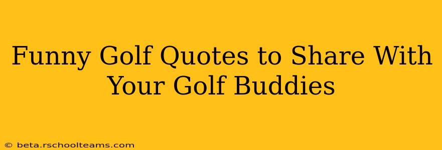 Funny Golf Quotes to Share With Your Golf Buddies