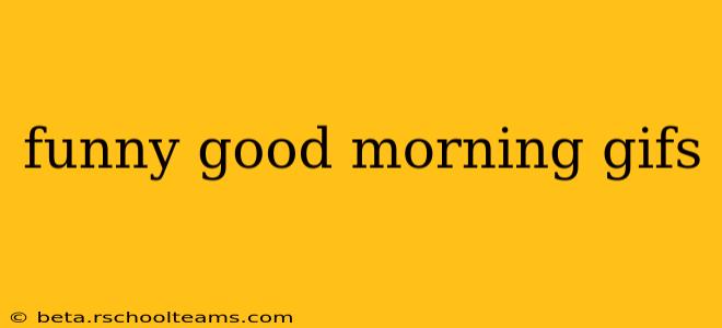 funny good morning gifs