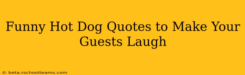 Funny Hot Dog Quotes to Make Your Guests Laugh