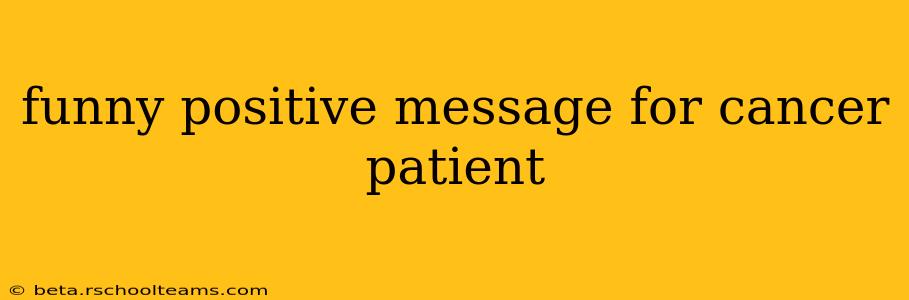 funny positive message for cancer patient