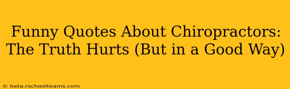 Funny Quotes About Chiropractors: The Truth Hurts (But in a Good Way)