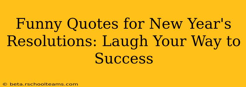 Funny Quotes for New Year's Resolutions: Laugh Your Way to Success