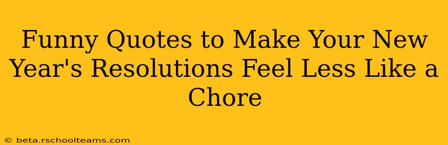 Funny Quotes to Make Your New Year's Resolutions Feel Less Like a Chore