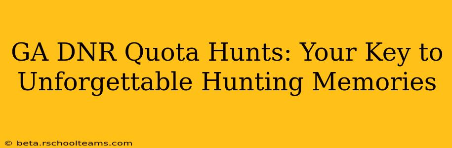 GA DNR Quota Hunts: Your Key to Unforgettable Hunting Memories