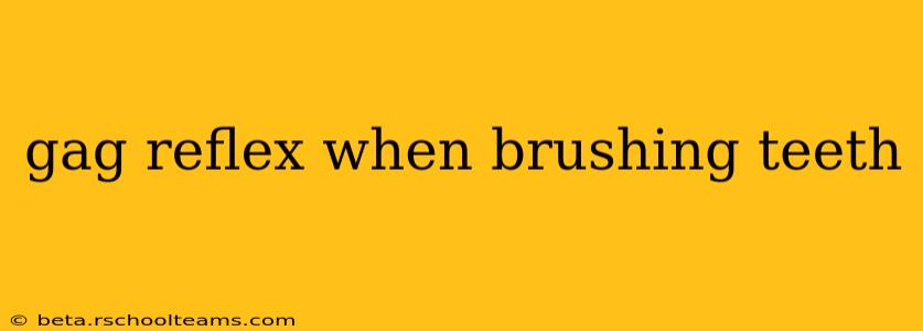 gag reflex when brushing teeth