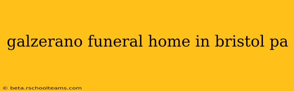 galzerano funeral home in bristol pa