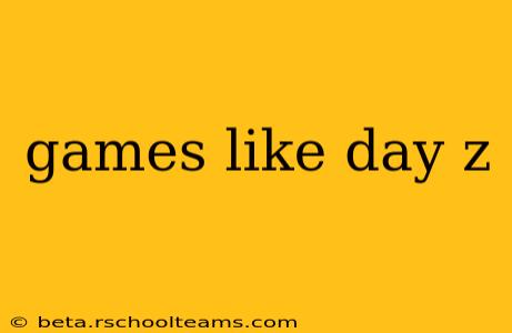 games like day z