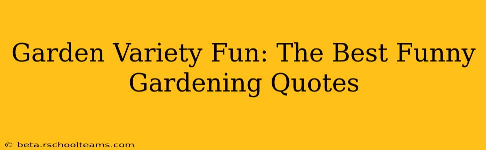 Garden Variety Fun: The Best Funny Gardening Quotes
