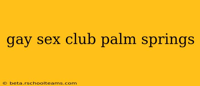 gay sex club palm springs