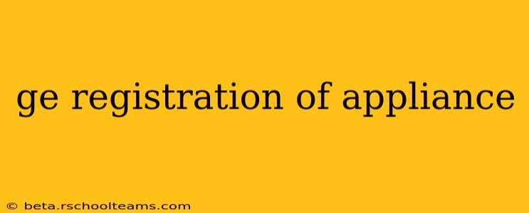 ge registration of appliance